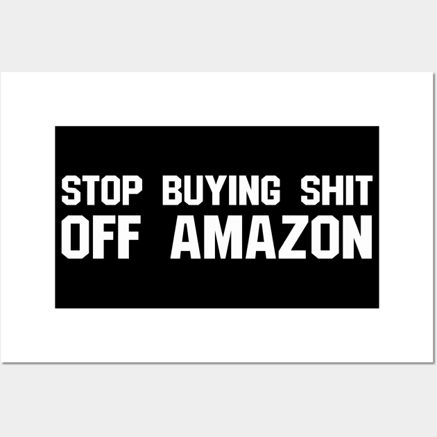 Stop Buying Stuff Off Amazon Wall Art by blueversion